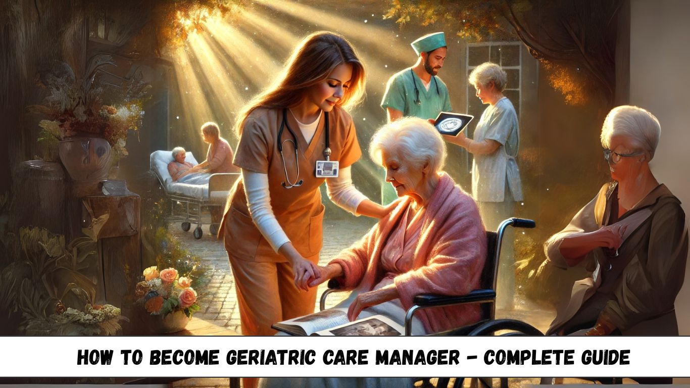 Geriatric Care Manager : The Complete Career Guide (2025)
